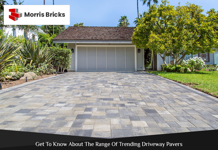 Get To Know About The Range Of Trending Driveway Pavers